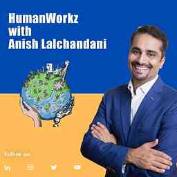 HumanWorkz podcast with Anish Lalchandani cover logo