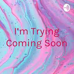 I'm Trying Coming Soon cover logo