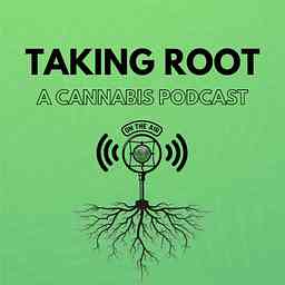 Taking Root - A Cannabis Podcast cover logo