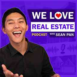 We Love Real Estate Podcast with Sean Pan cover logo
