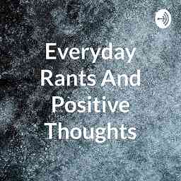 Everyday Rants And Positive Thoughts cover logo