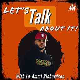 Let’s Talk About It! With Lo-Ammi Richardson cover logo