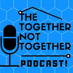 Together not together podcast cover logo