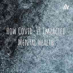 How Covid-19 Impacted Mental Health logo