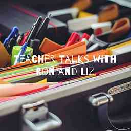 Teacher Talks with Ron and Liz: Real, Raw and Ridiculously Awesome logo