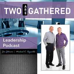 Two Are Gathered Leadership Podcast cover logo