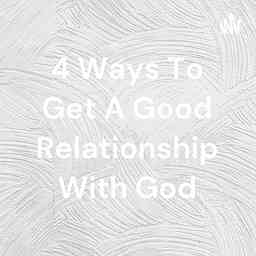 4 Ways To Get A Good Relationship With God logo