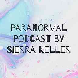 Paranormal Podcast by Sierra Keller logo