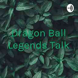 Dragon Ball Legends Talk cover logo