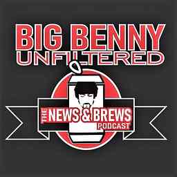 Big Benny Unfiltered: The News & Brews Podcast cover logo