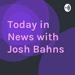 Today in News with Josh Bahns cover logo