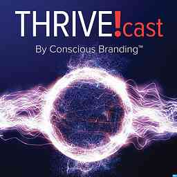 Thrive!cast by Conscious Branding cover logo
