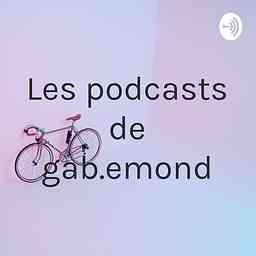 Les podcasts de gab.emond cover logo
