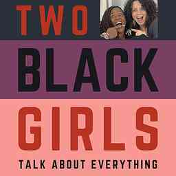Two Black Girls Talk About Everything logo