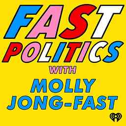 Fast Politics with Molly Jong-Fast cover logo