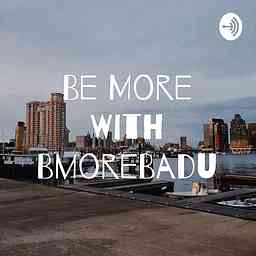 Be More With BmoreBadu cover logo