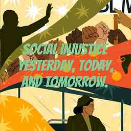 Social Injustice Yesterday, Today, and Tomorrow. logo