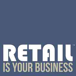 Retail Is Your Business - retailtech and retail innovation cover logo
