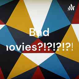 Bad movies?!?!?!?!? cover logo