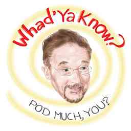 Whad'ya Know Podcast cover logo