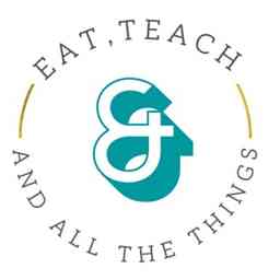 Eat, Teach, & All the Things cover logo