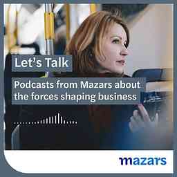 Let’s talk – podcasts from Mazars about the forces shaping business cover logo