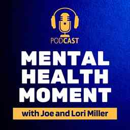 Mental Health Moment with Joe and Lori Miller logo