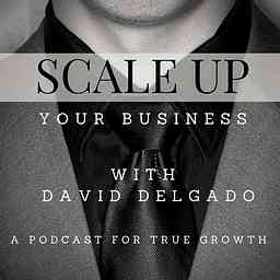 Scale Up Your Business | A Podcast For True Growth logo