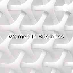 Women In Business - The Mind, The Thoughts, The Struggles cover logo
