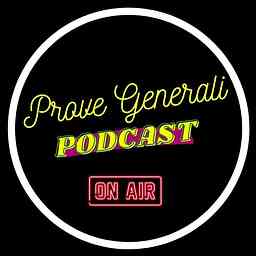 Prove generali - Podcast teatrale cover logo