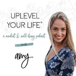 Uplevel Your Life: Mindset and Wellbeing with Amy logo