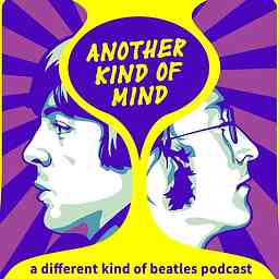 Another Kind of Mind: A Different Kind of Beatles Podcast cover logo