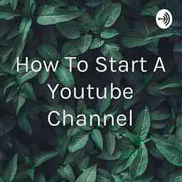 How To Start A Youtube Channel cover logo