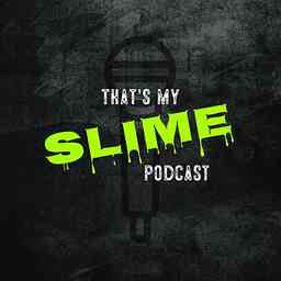 The Thats My Slime Podcast cover logo