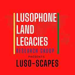 Luso-scapes: a podcast about colonialism on land relations in the Portuguese-speaking world. cover logo
