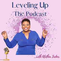 Leveling Up: The Podcast with Alethia Tucker cover logo
