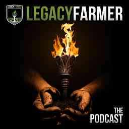 Legacy Farmer The Podcast cover logo