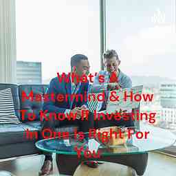 What's A Mastermind & How To Know If Investing In One Is Right For You cover logo