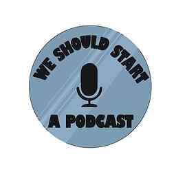 We Should Start A Podcast cover logo