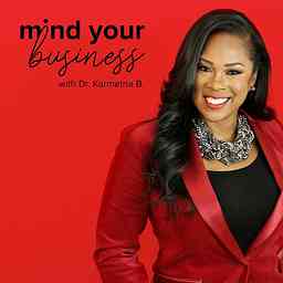 Mind Your Business with Dr. Karmetria Burton cover logo
