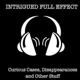 Intrigued Full Effect: Curious Cases, Disappearances and Other Stuff logo