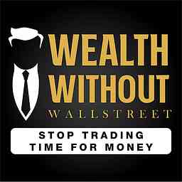 The Wealth Without Wall Street Podcast cover logo