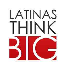Latinas Think Big® Podcast cover logo