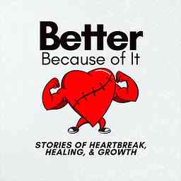 Better Because Of It: Stories of Heartbreak, Healing, and Growth cover logo