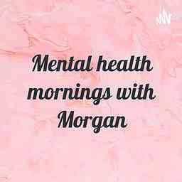 Mental health mornings with Morgan cover logo