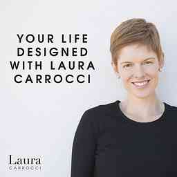 Your Life Designed - Learn, Grow, Develop and Design Your Life - With Laura Carrocci logo