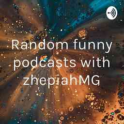 Random funny podcasts with zhepiahMG logo