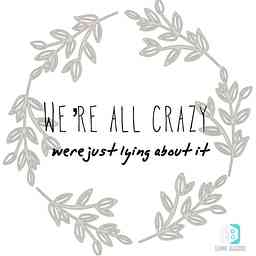 We’re all crazy; we’re just lying about it cover logo