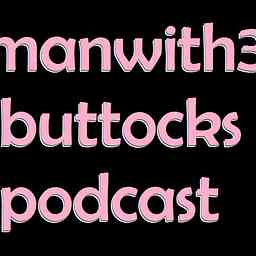 Manwith3Buttocks Podcast cover logo