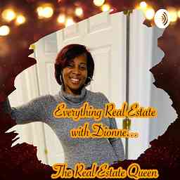 Everything Real Estate.. with Dionne, The Real Estate Queen cover logo